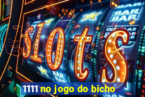 1111 no jogo do bicho